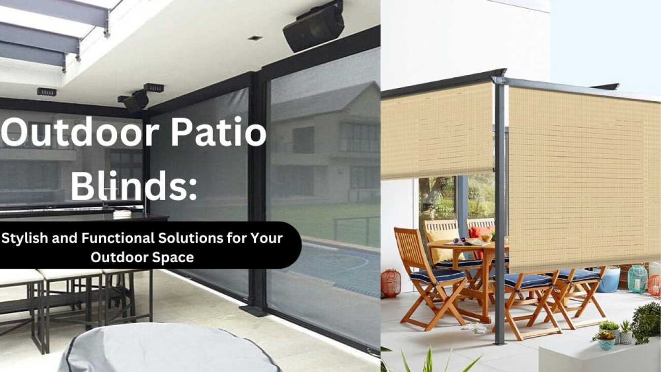 Outdoor Patio Blinds: Stylish and Functional Solutions for Your Outdoor Space