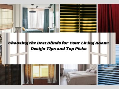 Choosing the Best Blinds for Your Living Room: Design Tips and Top Picks