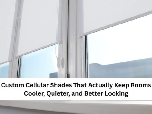 Custom Cellular Shades That Actually Keep Rooms Cooler, Quieter, and Better Looking