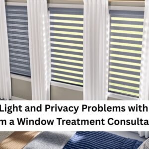 Solve Light and Privacy Problems with Help from a Window Treatment Consultant