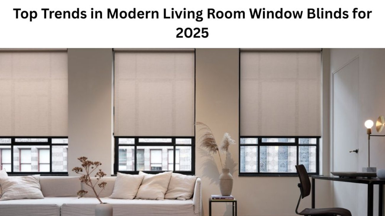 Top Trends in Modern Living Room Window Blinds for 2025