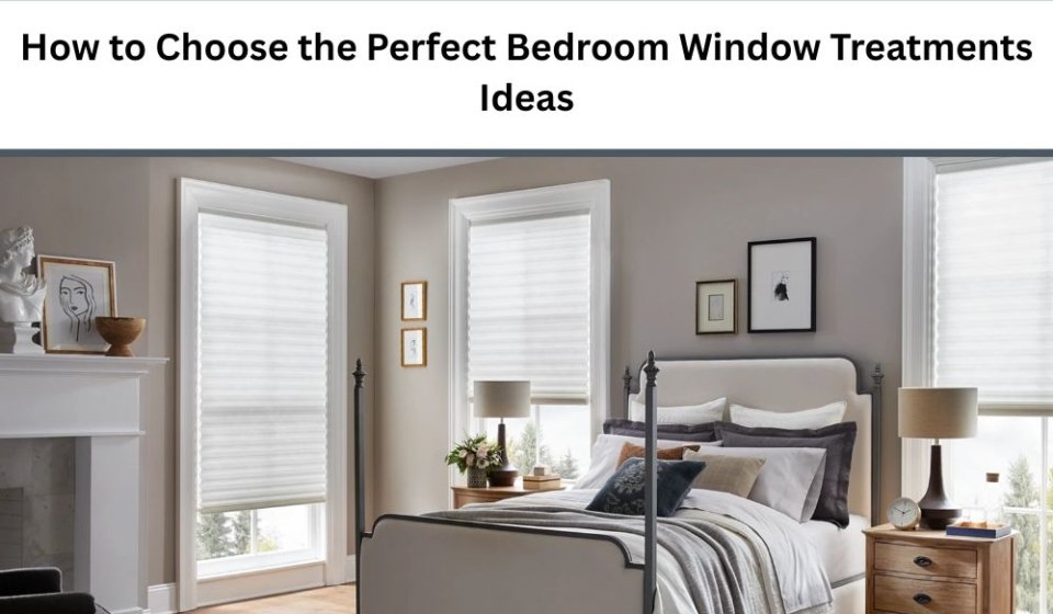 How to Choose the Perfect Bedroom Window Treatments Ideas